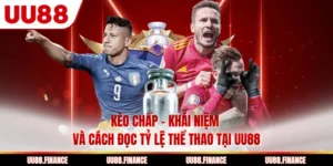 Kèo Chấp - Khái Niệm Và Cách Đọc Tỷ Lệ Thể Thao Tại UU88
